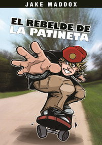 El Rebelde de la Patineta (Board Rebel) (Spanish Edition) by Jake Maddox, Sean Tiffany, Claudia Heck, 9781434238160