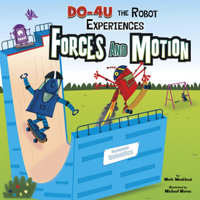 DO-4U the Robot Experiences Forces and Motion - 9781404872394 by Mark Weakland, Michael Moran, Paul Ohmann, Terry Flaherty, 9781404872394