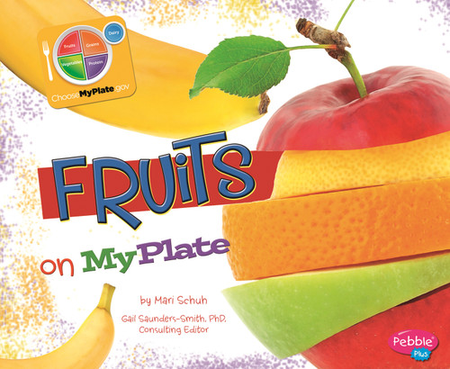 Fruits on MyPlate by Mari Schuh, Gail Saunders-Smith, Barbara Rolls, 9781429687416