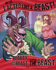 No Lie, I Acted Like a Beast! (The Story of Beauty and the Beast as Told by the Beast) by Nancy Loewen, Cristian Bernardini, 9781404879386