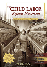 The Child Labor Reform Movement (An Interactive History Adventure) by Steven Otfinoski, 9781476502557