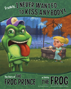Frankly, I Never Wanted to Kiss Anybody! (The Story of the Frog Prince as Told by the Frog) - 9781404883048 by Nancy Loewen, Terry Flaherty, Denis Alonso, 9781404883048