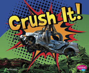 Crush It! by Gail Saunders-Smith, Erin Edison, Thomas Kingsley Troupe, 9781476520889