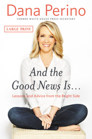 And the Good News Is... (Lessons and Advice from the Bright Side) - 9781455589494 by Dana Perino, 9781455589494