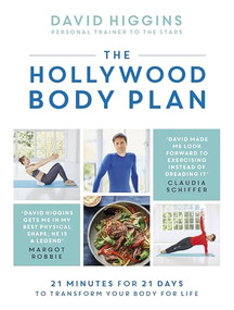 The Hollywood Body Plan (21 Minutes for 21 Days to Transform Your Body For Life) by David Higgins, 9781472256997