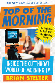 Top of the Morning (Inside the Cutthroat World of Morning TV) - 9781538734957 by Brian Stelter, 9781538734957