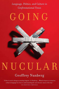 Going Nucular (Language, Politics, and Culture in Confrontational Times) by Geoffrey Nunberg, 9781586483456