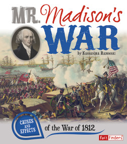 Mr. Madison's War (Causes and Effects of the War of 1812) - 9781476534053 by Kassandra Radomski, 9781476534053