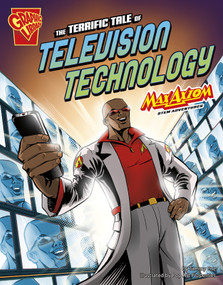 The Terrific Tale of Television Technology (Max Axiom STEM Adventures) by Tammy Enz, Joe St. Pierre, Akbar Sayeed, 9781476534589