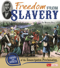Freedom from Slavery (Causes and Effects of the Emancipation Proclamation) by Brianna Hall, 9781476539300