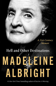 Hell and Other Destinations (A 21st-Century Memoir) by Madeleine Albright, 9780062802255