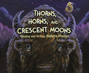 Thorns, Horns, and Crescent Moons (Reading and Writing Nature Poems) by Jennifer Fandel, Connie Miller, Dustin Burkes-Larrañaga, Simon Smith, Cristian Bernardini, Tou Xiong, Matthew Loveridge, Sandra D'Antonio, 9781479521975
