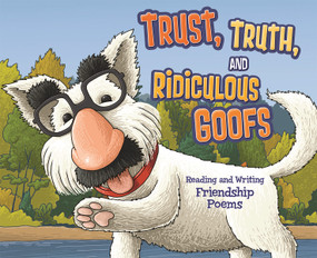 Trust, Truth, and Ridiculous Goofs (Reading and Writing Friendship Poems) by Jennifer Fandel, Connie Miller, Blake Hoena, Simon Smith, Cristian Bernardini, Tou Xiong, Matthew Loveridge, Sandra D'Antonio, Dustin Burkes-Larrañaga, 9781479521999