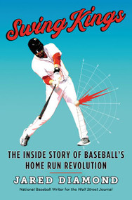 Swing Kings (The Inside Story of Baseball's Home Run Revolution) by Jared Diamond, 9780062872104