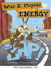 Zap! (Wile E. Coyote Experiments with Energy) by Suzanne Slade, Andrés Ricci, Andrés Ricci, 9781476542232