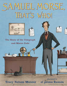 Samuel Morse, That's Who! (The Story of the Telegraph and Morse Code) by Tracy Nelson Maurer, El Primo Ramón, 9781627791304