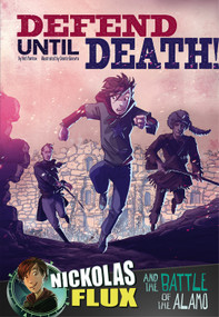 Defend Until Death! (Nickolas Flux and the Battle of the Alamo) - 9781476551494 by Nel Yomtov, Dante Ginevra, Richard Bell, 9781476551494