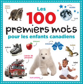 Les 100 Premiers Mots pour les Enfants Canadiens by Collins Canada, 9781443460309