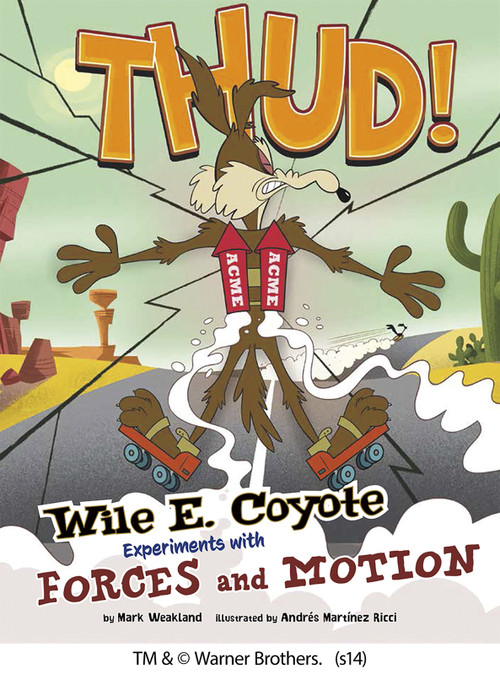 Thud! (Wile E. Coyote Experiments with Forces and Motion) - 9781476552125 by Mark Weakland, Christian Cornia, Andrés Ricci, 9781476552125