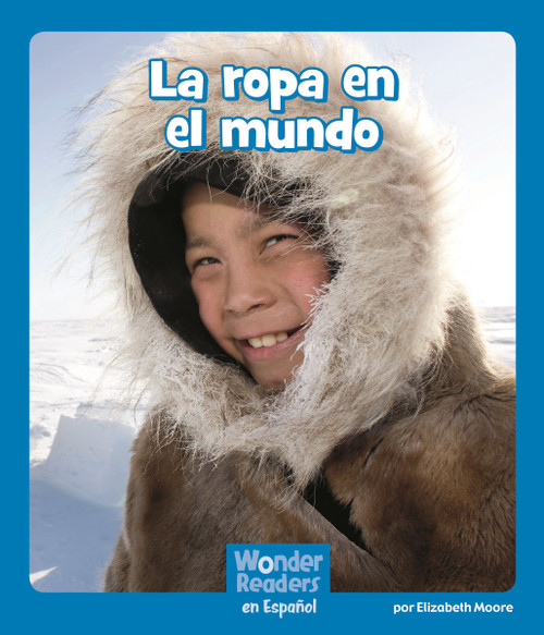 La ropa en el mundo (Clothes Around the World) (Spanish Edition) by Elizabeth Moore, 9781429690652