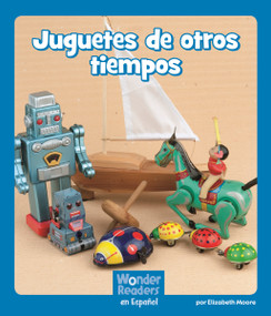 Juguetes de otros tiempos (Toys in the Past) (Spanish Edition) by Elizabeth Moore, 9781429690867