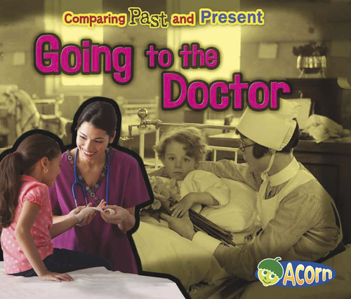 Going to the Doctor (Comparing Past and Present) - 9781432990268 by Rebecca Rissman, 9781432990268