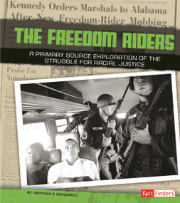 Freedom Riders (A Primary Source Exploration of the Struggle for Racial Justice) by Heather E. Schwartz, 9781491402221