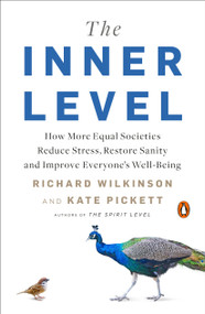 The Inner Level (How More Equal Societies Reduce Stress, Restore Sanity and Improve Everyone's Well-Being) - 9780525561248 by Richard Wilkinson, Kate Pickett, 9780525561248