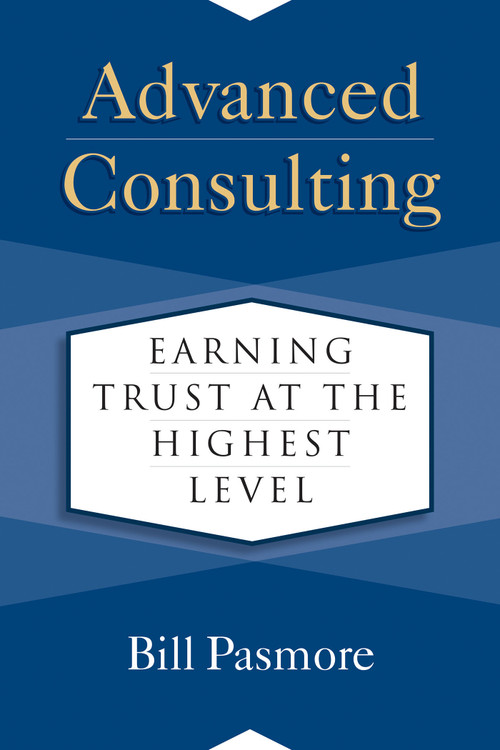Advanced Consulting (Earning Trust at the Highest Level) by Bill Pasmore, 9781523088065