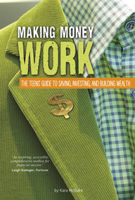 Making Money Work (The Teens' Guide to Saving, Investing, and Building Wealth) - 9780756549312 by Kara McGuire, 9780756549312