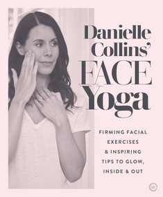 Danielle Collins' Face Yoga (Firming facial exercises & inspiring tips to glow, inside and out) by Danielle Collins, 9781786782458