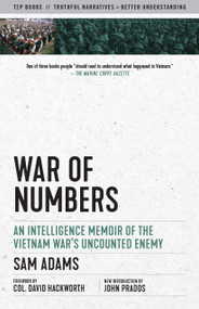 War of Numbers (An Intelligence Memoir of the Vietnam War's Uncounted Enemy) - 9781586422516 by Sam Adams, Col. David H. Hackworth, John Prados, 9781586422516