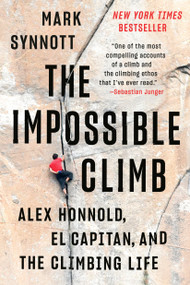 The Impossible Climb (Alex Honnold, El Capitan, and the Climbing Life) - 9781101986660 by Mark Synnott, 9781101986660