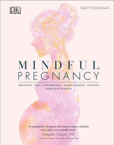 Mindful Pregnancy (Meditation, Yoga, Hypnobirthing, Natural Remedies and Nutrition) by Tracy Donegan, 9781465490445