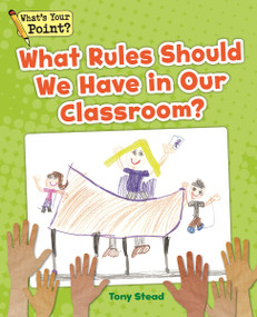 What Rules Should We Have in Our Classroom? by Tony Stead, 9781625218261