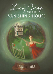 Lucy Crisp and the Vanishing House by Janet Hill, 9781770499249