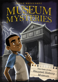 The Case of the Haunted History Museum - 9781434296917 by Steve Brezenoff, Lisa K. Weber, 9781434296917