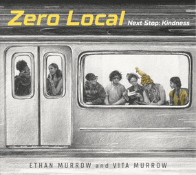 Zero Local: Next Stop: Kindness by Ethan Murrow, Vita Murrow, Ethan Murrow, Vita Murrow, 9780763697471