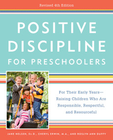 Positive Discipline for Preschoolers, Revised 4th Edition (For Their Early Years -- Raising Children Who Are Responsible, Respectful, and Resourceful) by Jane Nelsen, Ed.D., Cheryl Erwin, MA, Roslyn Ann Duffy, 9780525576419