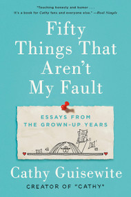 Fifty Things That Aren't My Fault (Essays from the Grown-up Years) - 9780735218437 by Cathy Guisewite, 9780735218437