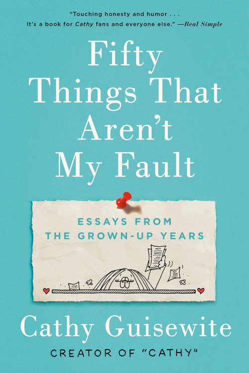 Fifty Things That Aren't My Fault (Essays from the Grown-up Years) - 9780735218437 by Cathy Guisewite, 9780735218437