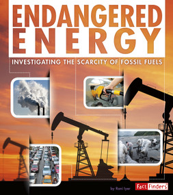 Endangered Energy (Investigating the Scarcity of Fossil Fuels) by Rani Iyer, 9781491420379