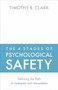 The 4 Stages of Psychological Safety (Defining the Path to Inclusion and Innovation) by Timothy R. Clark, 9781523087686