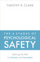 The 4 Stages of Psychological Safety (Defining the Path to Inclusion and Innovation) by Timothy R. Clark, 9781523087686