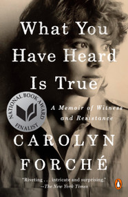 What You Have Heard Is True (A Memoir of Witness and Resistance) - 9780525560395 by Carolyn Forché, 9780525560395
