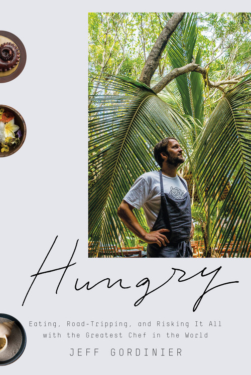 Hungry (Eating, Road-Tripping, and Risking It All with the Greatest Chef in the World) by Jeff Gordinier, 9781524759643