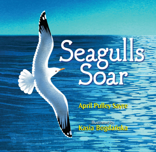 Seagulls Soar by April Pulley Sayre, Kasia Bogdanska, 9781684371976