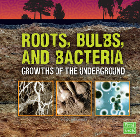 Roots, Bulbs, and Bacteria (Growths of the Underground) by Jody S. Rake, 9781491450628