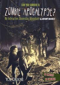 Can You Survive a Zombie Apocalypse? (An Interactive Doomsday Adventure) by Anthony Wacholtz, James Southall, 9781491458525