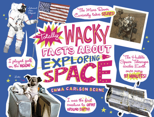 Totally Wacky Facts About Exploring Space by Emma Carlson-Berne, 9781491465240